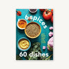 6 Spices, 60 Dishes