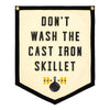 Don't Wash the Cast Iron Skillet Camp Flag
