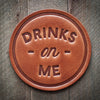 Drinks on Me Coaster