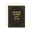 Too Young to be this Old Card