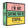 I'm Not Saying You're Stupid Game