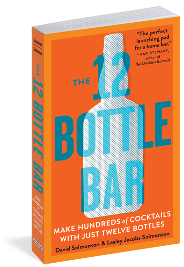 12 Bottle Bar: Make Hundreds of Cocktails with Just Twelve Bottles