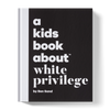 A Kids Book About White Pivilege