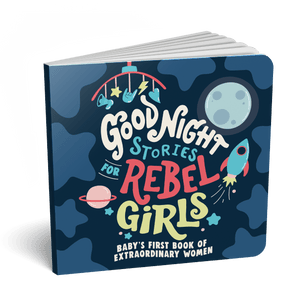 Good Night Stories For Rebel Girls: Baby’s First Book of Extraordinary Women